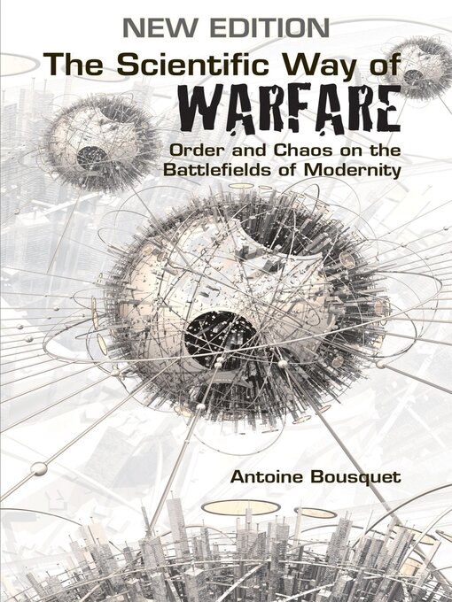 Title details for The Scientific Way of Warfare by Antoine J. Bousquet - Available
